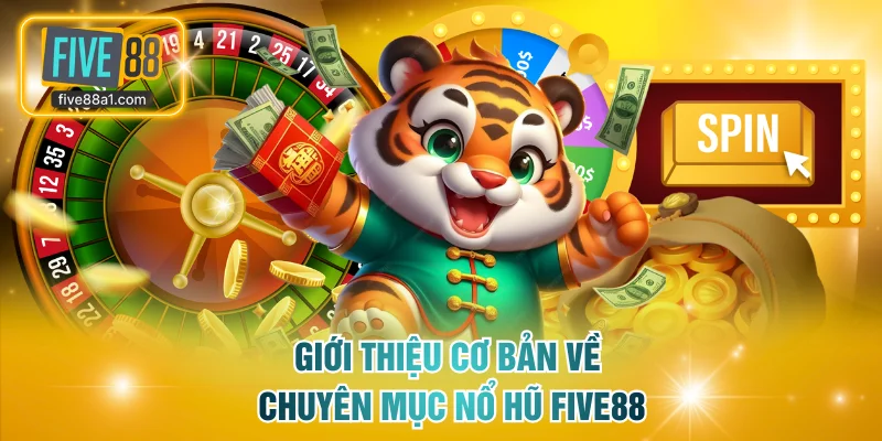 Giới thiệu cơ bản về chuyên mục nổ hũ FIVE88