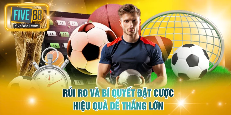 Rủi ro và bí quyết đặt cược hiệu quả dễ thắng lớn